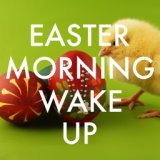 Easter Morning Wake Up