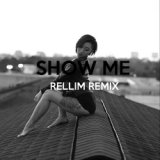 Show Me (RELLIM Remix)
