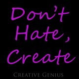 Don't Hate, Create