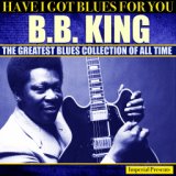 B.B.King (Have I Got Blues Got You)