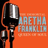 The Immortal ARETHA FRANKLIN