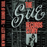 The Sue Records Story: The Sound Of Soul