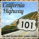California Highway 101: The Best Golden State Golden Oldies Like California Sun, Wipeout, California Here I Come, Surf City, & M...