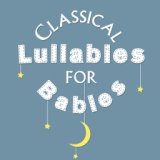 Classical Lullabies for Babies