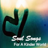 Soul Songs For A Kinder World