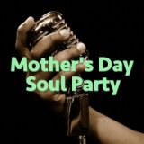 Mother's Day Soul Party