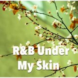 R&B Under My Skin