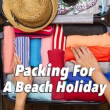 Packing For A Beach Holiday