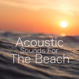 Acoustic Sounds For The Beach