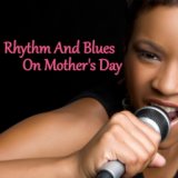 Rhythm And Blues On Mother's Day