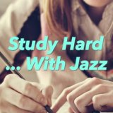 Study Hard... With Jazz