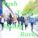 Rush To Get Ready Rock