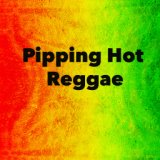 Pipping Hot Reggae