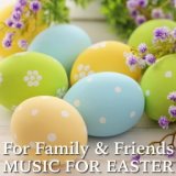 For Family And Friends: Music For Easter