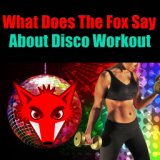 What Does The Fox Say About Disco Workout