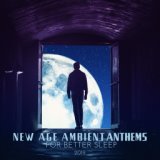 New Age Ambient Anthems for Better Sleep 2019