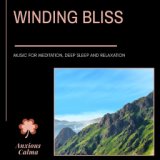 Winding Bliss - Music For Meditation, Deep Sleep And Relaxation