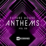 Future House Anthems, Vol. 08