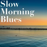 Slow Morning Blues