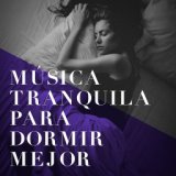 Música Tranquila Para Dormir Mejor