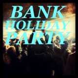 Bank Holiday Party