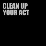 Clean Up Your Act