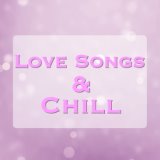 Love Songs & Chill