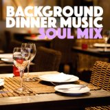 Background Dinner Music Soul Mix