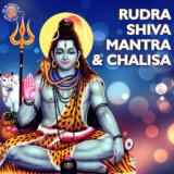 Rudra Shiva Mantra & Chalisa