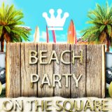 Beach Party (On the Square)