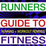 Runners Guide to Fitness - Running + Workout Remixes
