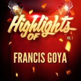Highlights of Francis Goya, Vol. 1
