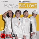 Havana feat. Yaar, Kaiia - Big Love ( Kuka Remix)