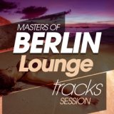 Masters of Berlin Lounge Tracks Session