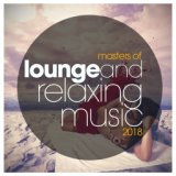 Masters of Lounge and Relaxing Music 2018