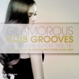 Glamorous Club Grooves - Future House Edition, Vol. 18