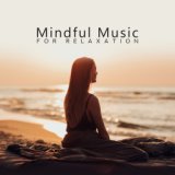 Mindful Music for Relaxation – Meditation Music Zone, Inner Focus, Stress Relief, Mindfulness Relaxation, Deep Harmony, Zen Sere...