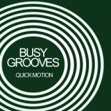 Busy Grooves: Quick Motion