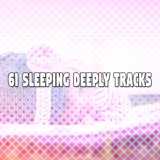 61 Sleeping Deeply Tracks