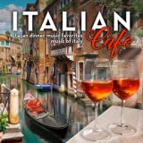 Italian Café: Italian Dinner Music Favorites - Music of Italy