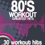 80's Workout Greatest Hits (30 Workout Hits)