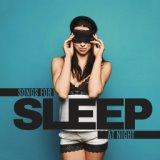 Songs for Sleep at Night - Fall Asleep and Wake Up Rested and Refreshed