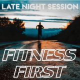 Fitness First - Late Night Session