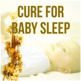 Cure for Baby Sleep - Favourite Sleeptime Songs for Your Baby, Lullabies for Kids & Children