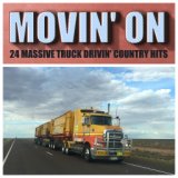 Movin' On - 24 Massive Truck Drivin' Country Hits