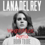 Born To Die(WeightyMusic remix)