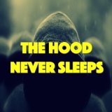 The Hood Never Sleeps