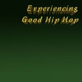 Experiencing Good Hip Hop