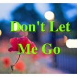 Don't Let Me Go