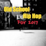 Old School Hip Hop For 2017